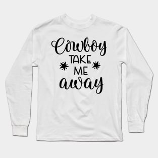 Cowboy Take Me away Long Sleeve T-Shirt